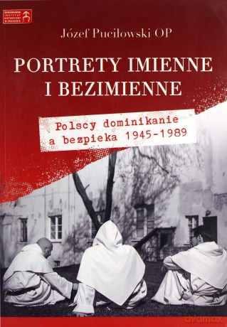 Portrety imienne i bezimienne. Polscy dominikanie a bezpieka 1945-1989 - Józef Puciłowski [KSIĄŻKA]