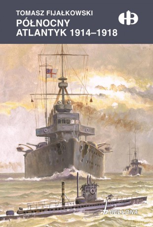 Północny Atlantyk 1914-1918 - Tomasz Fijałkowski [KSIĄŻKA]