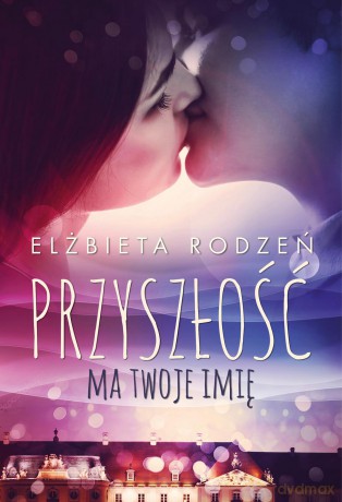 Przyszłość ma twoje imię - Elżbieta Rodzeń [KSIĄŻKA]