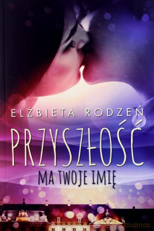 Przyszłość ma twoje imię - Elżbieta Rodzeń [KSIĄŻKA]