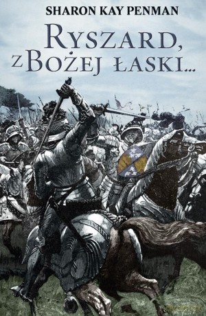 Ryszard z Bożej Łaski - Sharon Kay Penman [KSIĄŻKA]