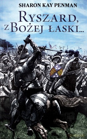 Ryszard z Bożej Łaski - Sharon Kay Penman [KSIĄŻKA]