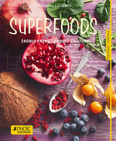 Superfoods. Źródło energii prosto z natury. Poradnik zdrowie - Susanna Bingemer [KSIĄŻKA]