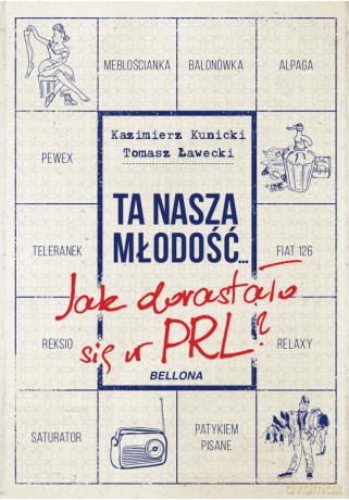 Ta nasza młodość. Jak dorastało się w PRL - Tomasz Ławecki [KSIĄŻKA]