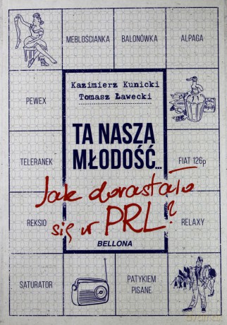 Ta nasza młodość. Jak dorastało się w PRL - Tomasz Ławecki [KSIĄŻKA]