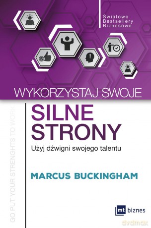 Wykorzystaj swoje silne strony. Użyj dźwigni swojego talentu - Marcus Buckingham [KSIĄŻKA]