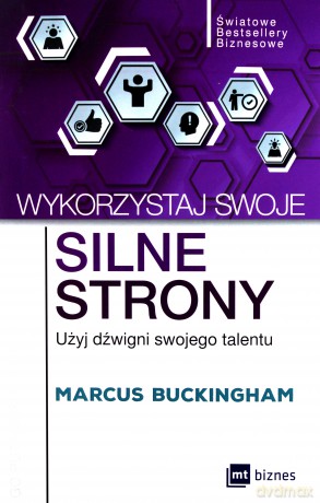 Wykorzystaj swoje silne strony. Użyj dźwigni swojego talentu - Marcus Buckingham [KSIĄŻKA]