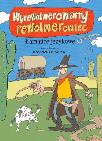 Wyrewolwerowany rewolwerowiec. Łamańce językowe - Krzysztof Kiełbasiński [KSIĄŻKA]