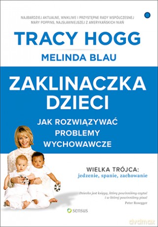Zaklinaczka dzieci. Jak rozwiązywać problemy wychowawcze - Tracy Hogg [KSIĄŻKA]