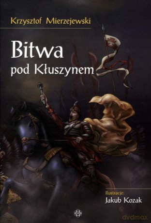 Bitwa pod Kłuszynem - Krzysztof Mierzejewski [KSIĄŻKA]