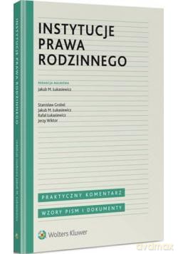 Instytucje prawa rodzinnego Praktyczny komentarz. Wzory pism i dokumenty - Jakub M. Łukasiewicz [KSIĄŻKA]