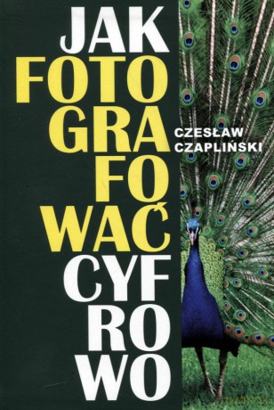 Jak fotografować cyfrowo - Czesław Czapliński [KSIĄŻKA]