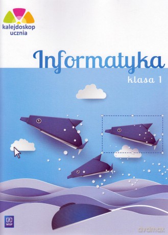 Kalejdoskop Ucznia Informatyka Szkoła podstawowa klasa 1 - Anna Kulesza [KSIĄŻKA]