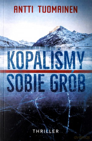 Kopaliśmy sobie grób - Antti Tuomainen [KSIĄŻKA]
