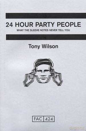 Tony Wilson: 24 Hour Party People. What The Sleeve Notes Never Tell You [KSIĄŻKA]