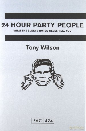 Tony Wilson: 24 Hour Party People. What The Sleeve Notes Never Tell You [KSIĄŻKA]