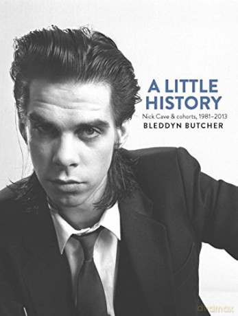 Nick Cave: A Little History. Photographs Of Nick Cave And Cohorts [KSIĄŻKA]