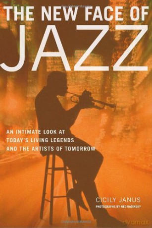 New Face Of Jazz: An Intimate Look At Todays Living Legends And The Artists Of Tomorrow [KSIĄŻKA]