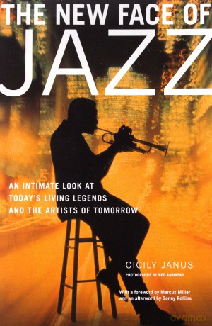 New Face Of Jazz: An Intimate Look At Todays Living Legends And The Artists Of Tomorrow [KSIĄŻKA]