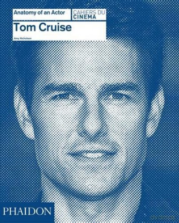 Tom Cruise: Anatomy of an Actor [KSIĄŻKA]