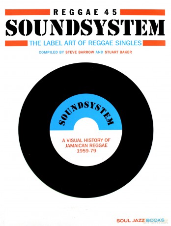 Reggae Soundsystem: Reggae 45 Soundsystem. The Label Art Of Reggae Single. A Visual History Of Jamaican Reggae 1959-79 [KSIĄŻKA]