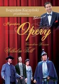 Bogusław Kaczyński Przedstawia: Opery 09: Wilhelm Tell [DVD]