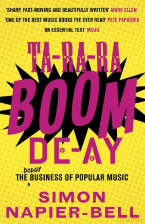 Simon Napier-Bell: Ta-Ra-Ra-Boom-De-Ay. The Dodgy Business Of Popular Music [KSIĄŻKA]