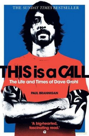 Dave Grohl: The Life And Times Of Dave Grohl - This Is A Call [KSIĄŻKA]