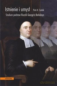 Istnienie i umysł. Studium podstaw filozofii George'a Berkeleya - Piotr K. Szałek [KSIĄŻKA]
