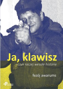 Ja, klawisz - czyli raczej wesołe historie - Fezój Awarums [KSIĄŻKA]