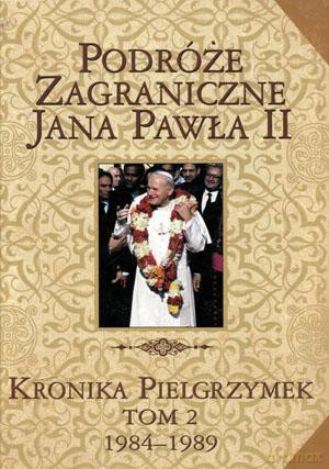 Kronika pielgrzymek T.2 1984-1989 Podróże zagraniczne Jana Pawła II [KSIĄŻKA]