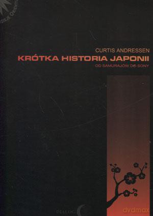 Krótka historia Japonii. Od samurajów do Sony - Curtis Anderssen [KSIĄŻKA]