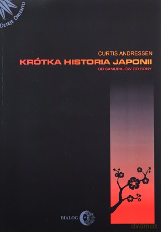 Krótka historia Japonii. Od samurajów do Sony - Curtis Anderssen [KSIĄŻKA]