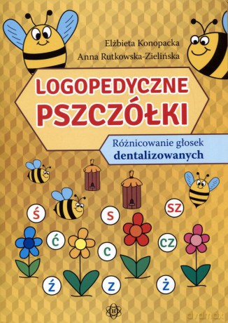 Logopedyczne Pszczółki różnicowanie głosek dentalizowanych - Elżbieta Konopacka, Anna Rutkowska-Zielińska [KSIĄŻKA]