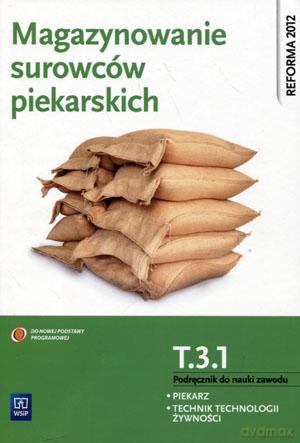 Magazynowanie surowców piekarskich Piekarz Technik technologii żywnosci Kwalifikacja T.3.1 - Krystyna Jarosz [KSIĄŻKA]