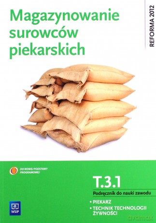 Magazynowanie surowców piekarskich Piekarz Technik technologii żywnosci Kwalifikacja T.3.1 - Krystyna Jarosz [KSIĄŻKA]