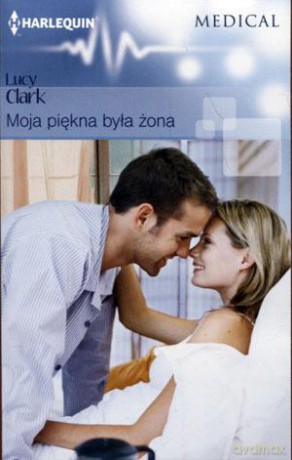 Medical. Moja piękna była żona - Lucy Clark [KSIĄŻKA]