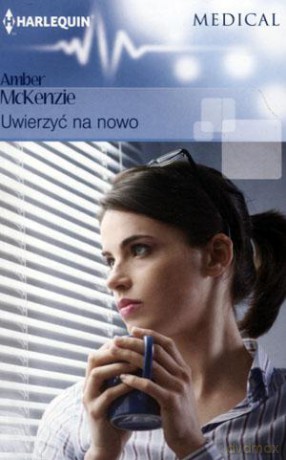 Medical. Uwierzyć na nowo - Amber Mckenzie [KSIĄŻKA]
