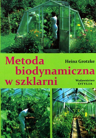Metoda biodynamiczna w szklarni - Heinz Grotzke [KSIĄŻKA]