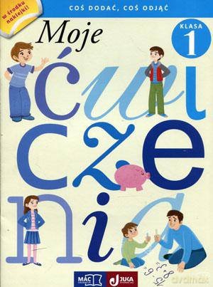 Moje ćwiczenia Coś dodać, coś odjąć Klasa 1 [KSIĄŻKA]