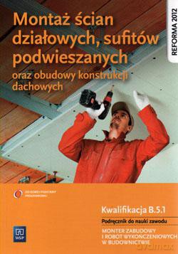 Montaż ścian działowych, sufitów podwieszanych oraz obudowy konstrukcji dachowych. Kwalifikacja B.5.1 Podręcznik do nauki zawodu Monter zabudowy i robót wykończeniowych w budownictwie - Anna Kusina, Marek Machnik [KSIĄŻKA]