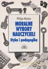 Moralne wybory nauczycieli. Etyka i pedagogika - Philipe Meirieu [KSIĄŻKA]