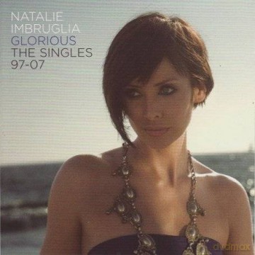 Natalie Imbruglia: Glorious - The Singles 97 to 07 [CD]