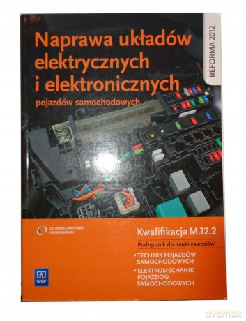 Naprawa układów elektrycznych i elektronicznych pojazdów samochodowych Kwalifikacja M.12.2 Podręcznik mdo nauki zawodów Technik pojazdów samochodowych i Elektromechanik pojazdów samochodowych - Grzegorz Dyga, Grzegorz Trawiński [KSIĄŻKA]