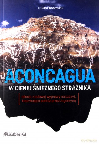 Aconcagua w cieniu Śnieżnego Strażnika - Łukasz Kocewiak [KSIĄŻKA]