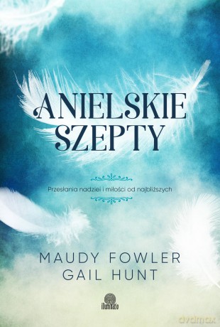 Anielskie szepty. Przesłania nadziei i miłości od najbliższych - Maudy Fowler [KSIĄŻKA]