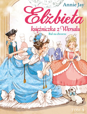Bal na dworze. Elżbieta księżniczka z Wersalu - Annie Jay [KSIĄŻKA]