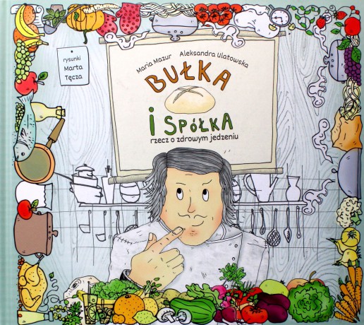 Bułka i spółka. Rzecz o zdrowym jedzeniu - Maria Mazur [KSIĄŻKA]