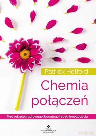 Chemia połączeń. Pięć sekretów zdrowego, bogatego i spełnionego życia - Patrick Holford [KSIĄŻKA]