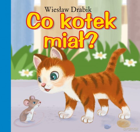Co kotek miał. Bajki dla malucha - Wiesław Drabik [KSIĄŻKA]